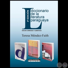 DICCIONARIO DE LA LITERATURA PARAGUAYA - 4ª EDICIÓN   EDICIÓN CORREGIDA Y AUMENTADA - Autora: TERESA MÉNDEZ-FAITH - Año 2021